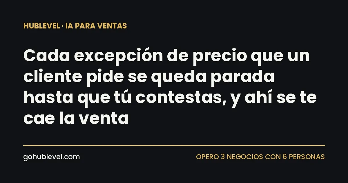 Cada excepción de precio que un cliente pide se queda parada hasta que tú contestas, y ahí se te cae la venta