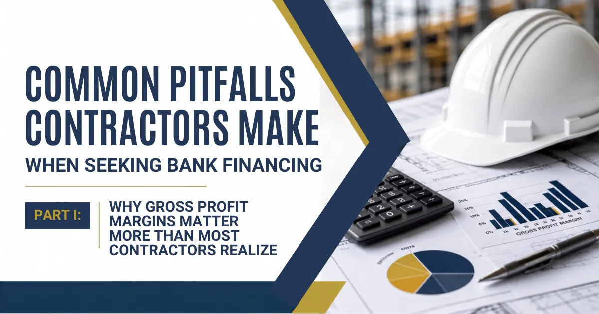 Common Pitfalls Contractors Make When Seeking Bank Financing Part I