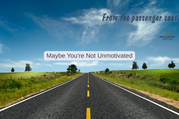 Maybe You're Not Unmotivated. 
