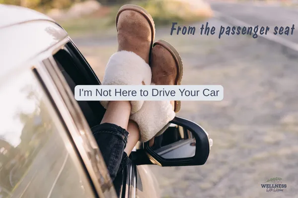 From the Passenger Seat: I'm Not Here to Drive Your Car