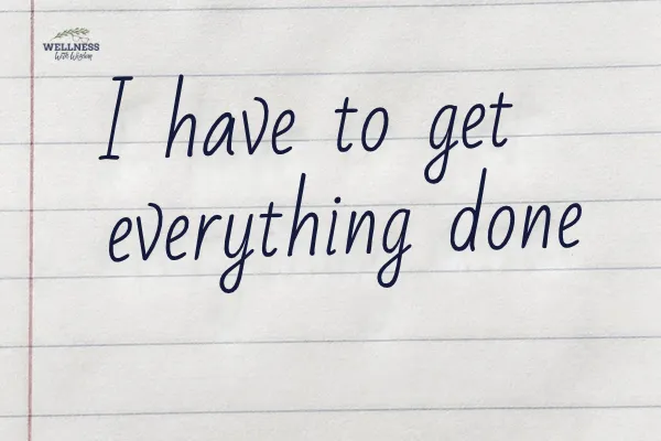 I have to get everything done