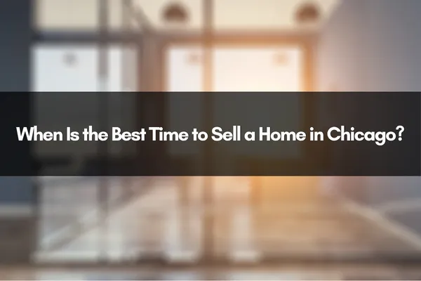 When Is the Best Time to Sell a Home in Chicago?