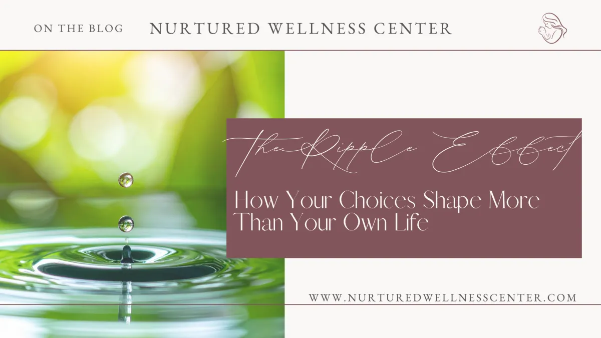 The Ripple Effect: How Your Choices Shape More Than Your Own Life
