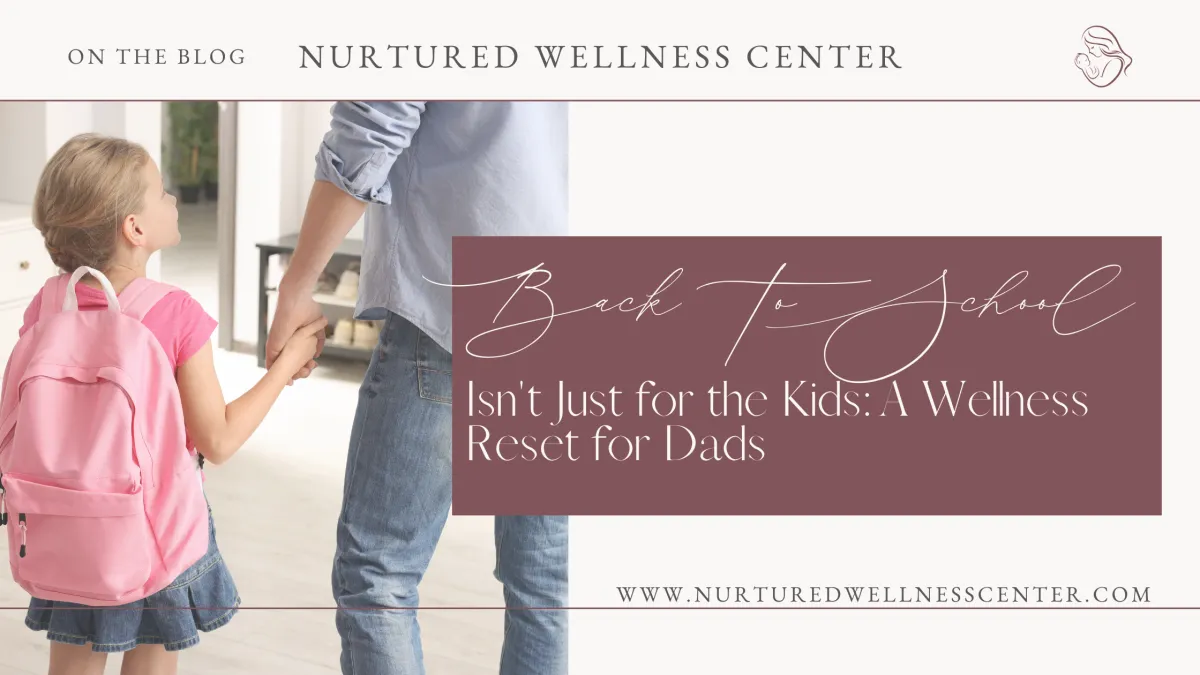 Back-to-School Isn't Just for the Kids: A Wellness Reset for Dads