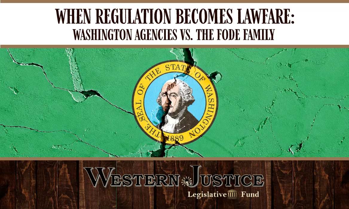 When Regulation Becomes Lawfare: Washington Agencies Versus the Fode Family