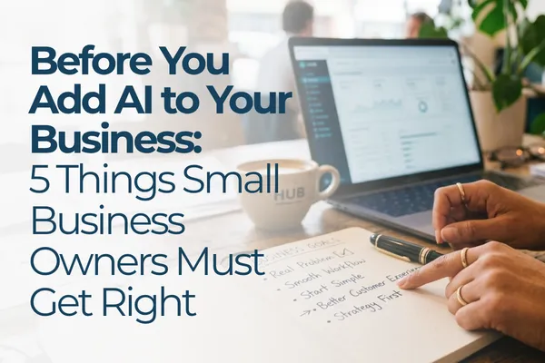 Before You Add AI to Your Business: 5 Things Small Business Owners Must Get Right