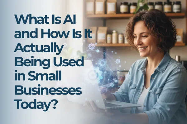 What Is AI and How Is It Actually Being Used in Small Businesses Today?