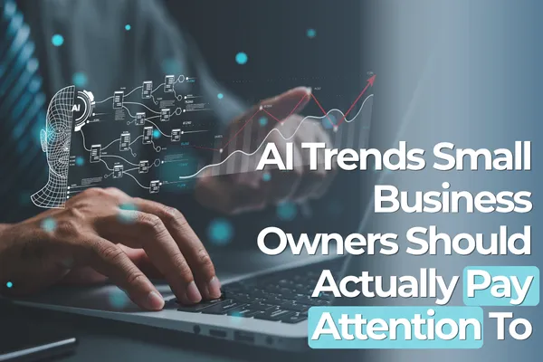 AI Trends Small Business Owners Should Actually Pay Attention To