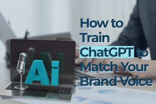 How to Train ChatGPT to Match Your Brand Voice