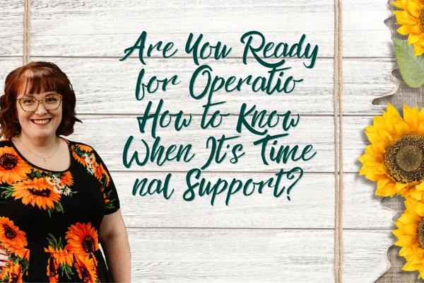 Are You Ready for Operational Support? How to Know When It’s Time