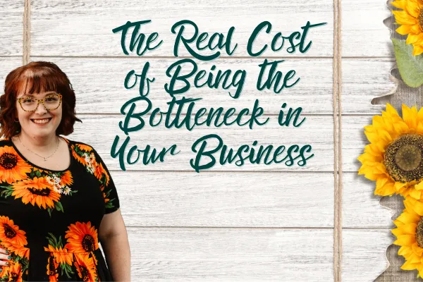 The Real Cost of Being the Bottleneck in Your Business