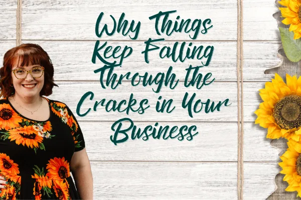 Why Things Keep Falling Through the Cracks in Your Business