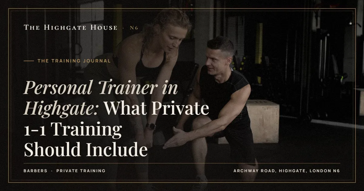 Personal Trainer in Highgate: What Private 1-1 Training Should Include - The Training Journal, The Highgate House, Highgate N6