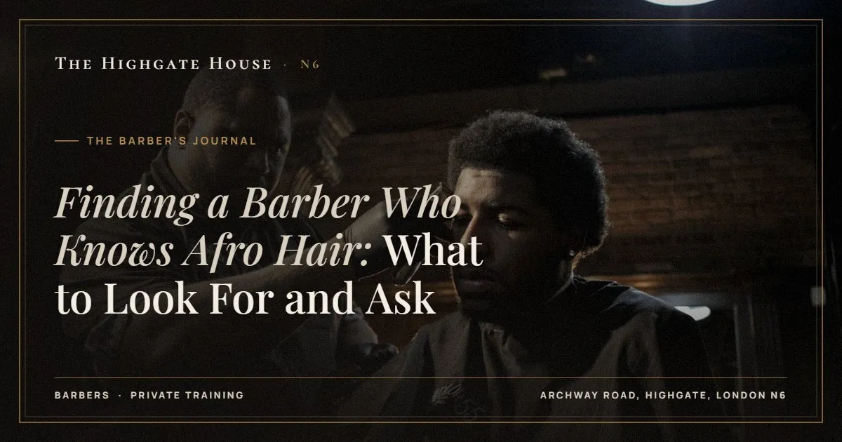 Finding a Barber Who Knows Afro Hair: What to Look For and Ask - The Barber's Journal, The Highgate House, Highgate N6