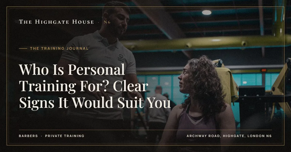 Who Is Personal Training For? Clear Signs It Would Suit You - The Training Journal, The Highgate House, Highgate N6