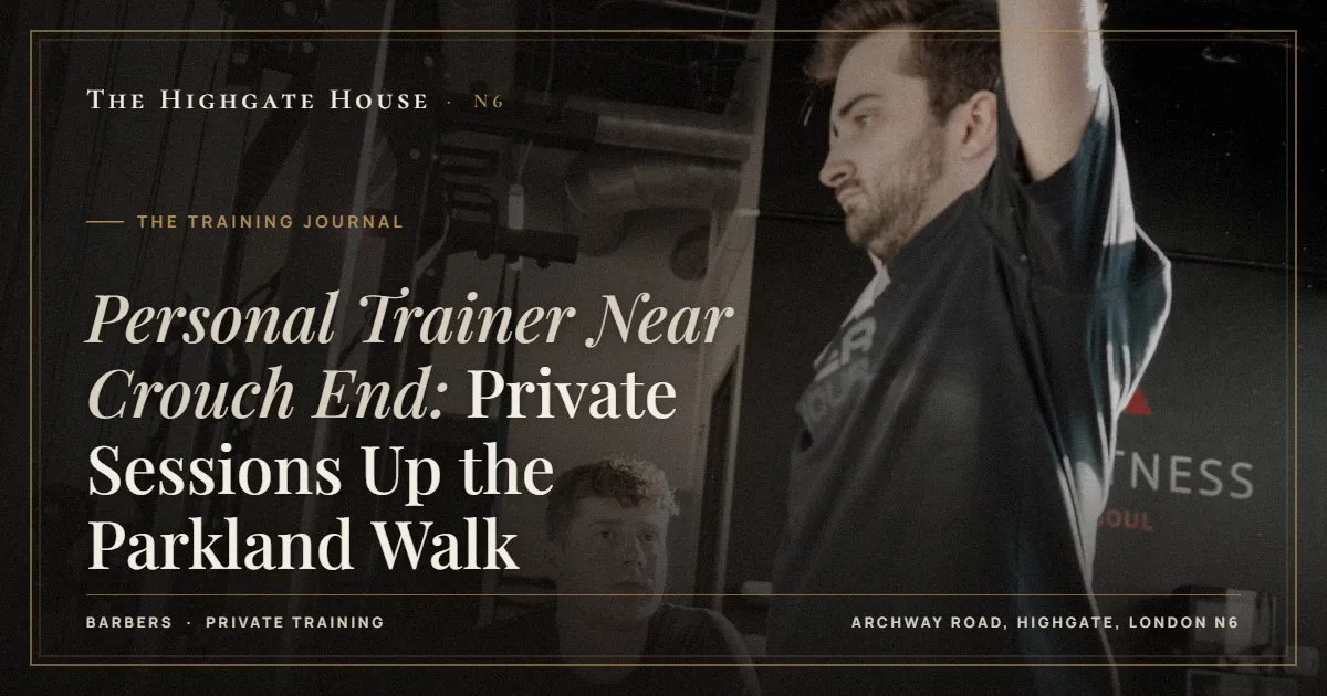Personal Trainer Near Crouch End: Private Sessions Up the Parkland Walk - The Training Journal, The Highgate House, Highgate N6