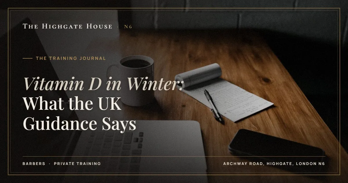 Vitamin D in Winter: What the UK Guidance Says - The Training Journal, The Highgate House, Highgate N6