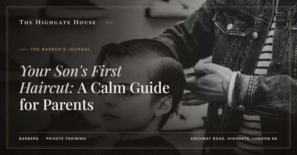 Your Son's First Haircut: A Calm Guide for Parents - The Barber's Journal, The Highgate House, Highgate N6