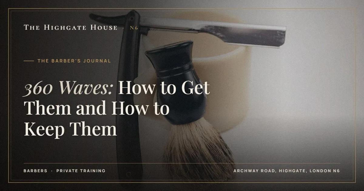 360 Waves: How to Get Them and How to Keep Them - The Barber's Journal, The Highgate House, Highgate N6