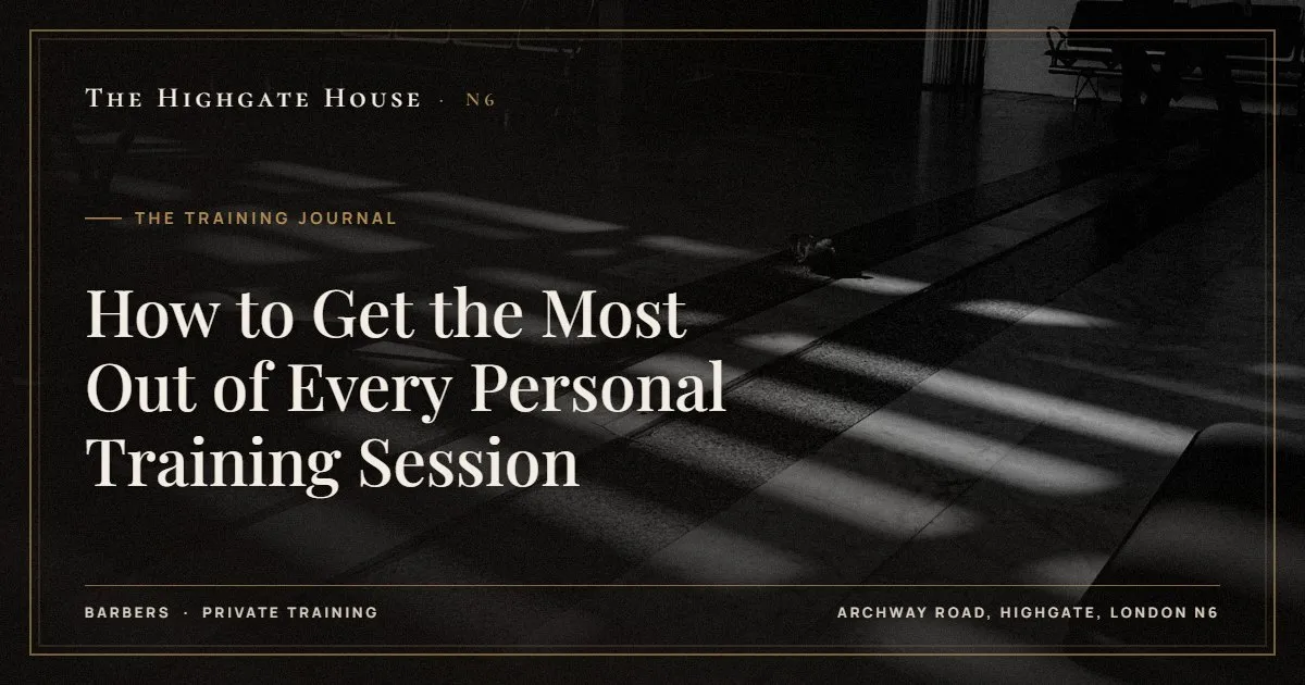 How to Get the Most Out of Every Personal Training Session - The Training Journal, The Highgate House, Highgate N6