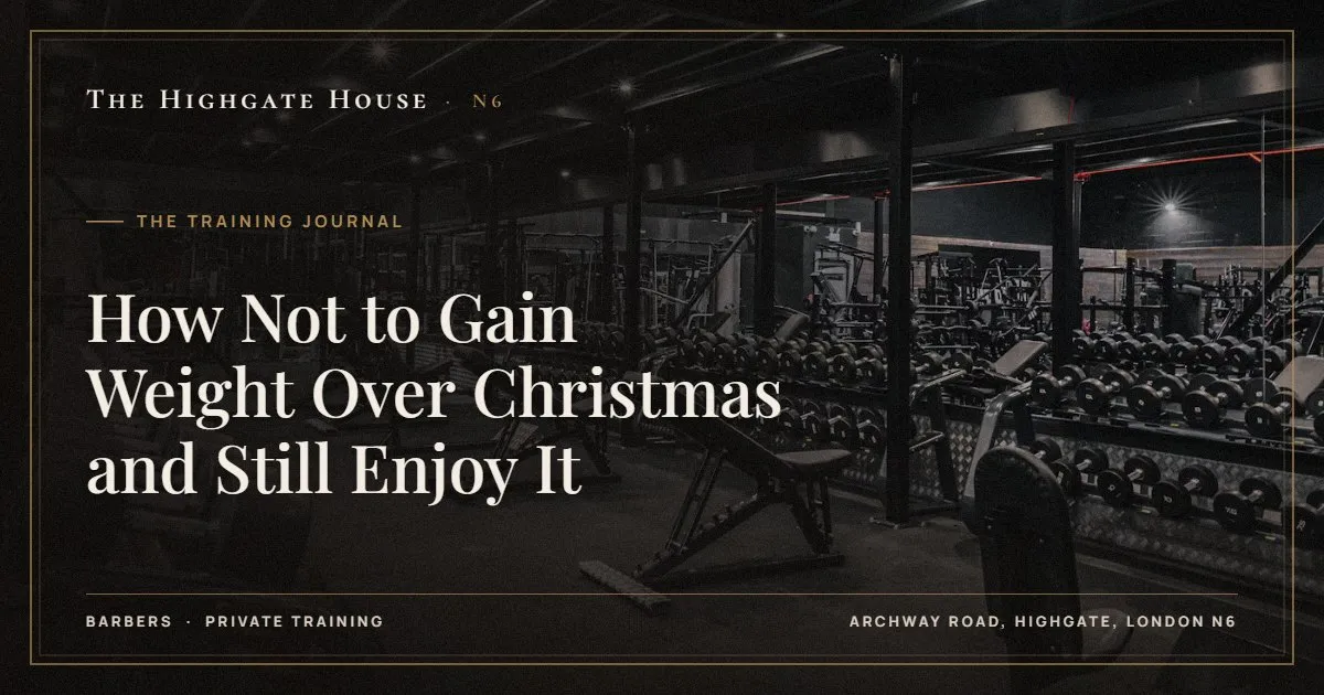 How Not to Gain Weight Over Christmas and Still Enjoy It - The Training Journal, The Highgate House, Highgate N6
