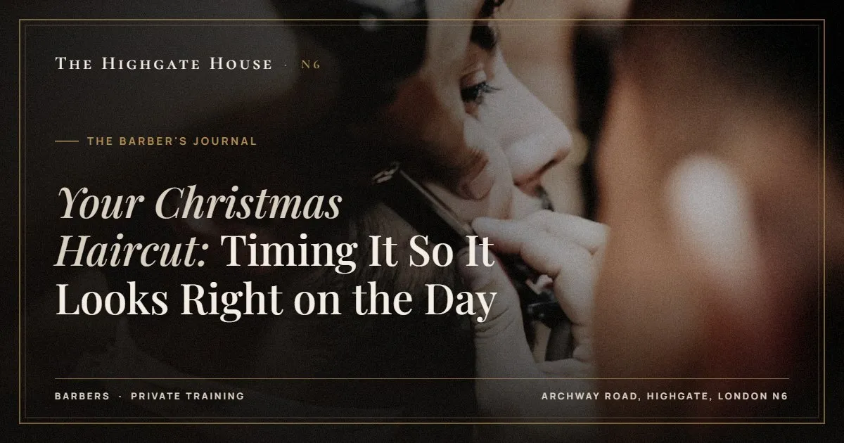 Your Christmas Haircut: Timing It So It Looks Right on the Day - The Barber's Journal, The Highgate House, Highgate N6