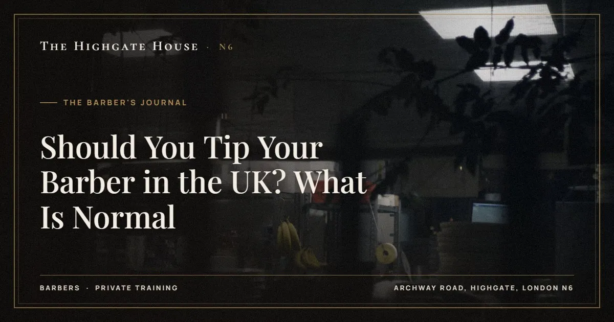 Should You Tip Your Barber in the UK? What Is Normal - The Barber's Journal, The Highgate House, Highgate N6