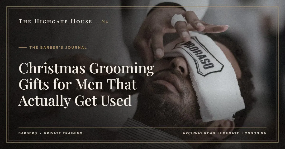 Christmas Grooming Gifts for Men That Actually Get Used - The Barber's Journal, The Highgate House, Highgate N6