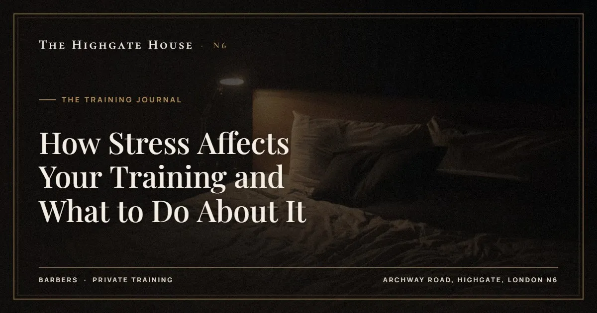 How Stress Affects Your Training and What to Do About It - The Training Journal, The Highgate House, Highgate N6