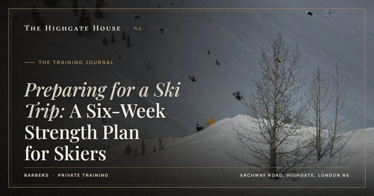 Preparing for a Ski Trip: A Six-Week Strength Plan for Skiers - The Training Journal, The Highgate House, Highgate N6