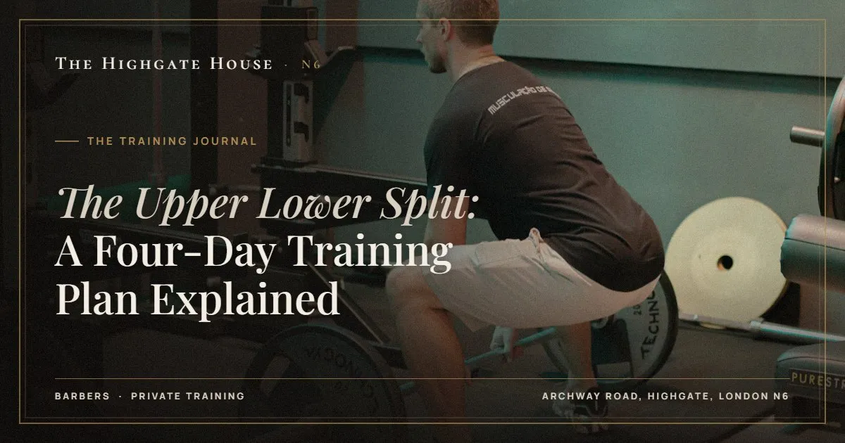 The Upper Lower Split: A Four-Day Training Plan Explained - The Training Journal, The Highgate House, Highgate N6