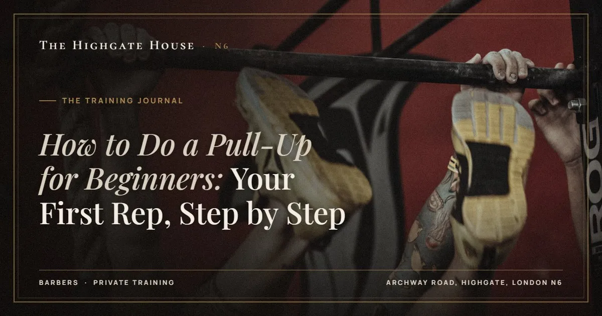 How to Do a Pull-Up for Beginners: Your First Rep, Step by Step - The Training Journal, The Highgate House, Highgate N6