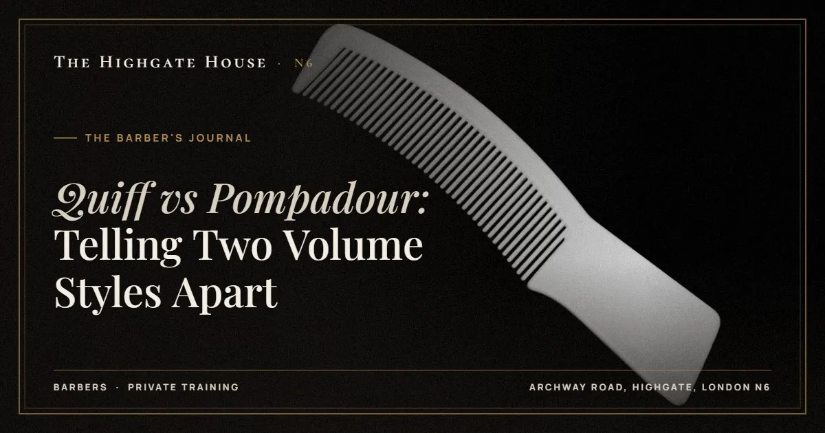 Quiff vs Pompadour: Telling Two Volume Styles Apart - The Barber's Journal, The Highgate House, Highgate N6