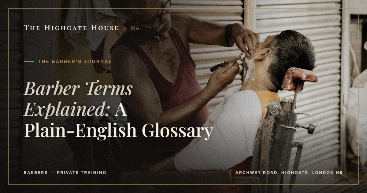 Barber Terms Explained: A Plain-English Glossary - The Barber's Journal, The Highgate House, Highgate N6