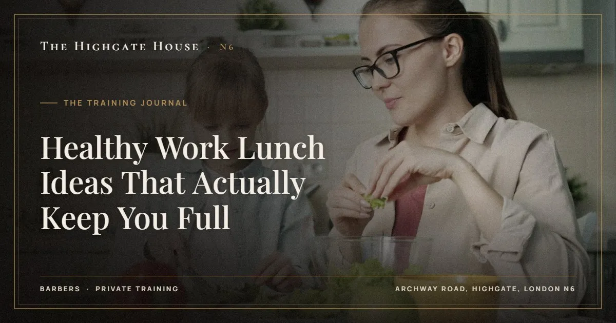 Healthy Work Lunch Ideas That Actually Keep You Full - The Training Journal, The Highgate House, Highgate N6