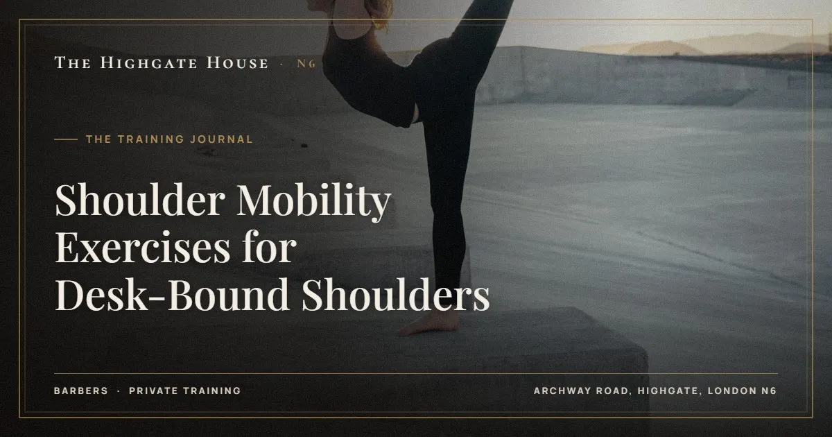 Shoulder Mobility Exercises for Desk-Bound Shoulders - The Training Journal, The Highgate House, Highgate N6