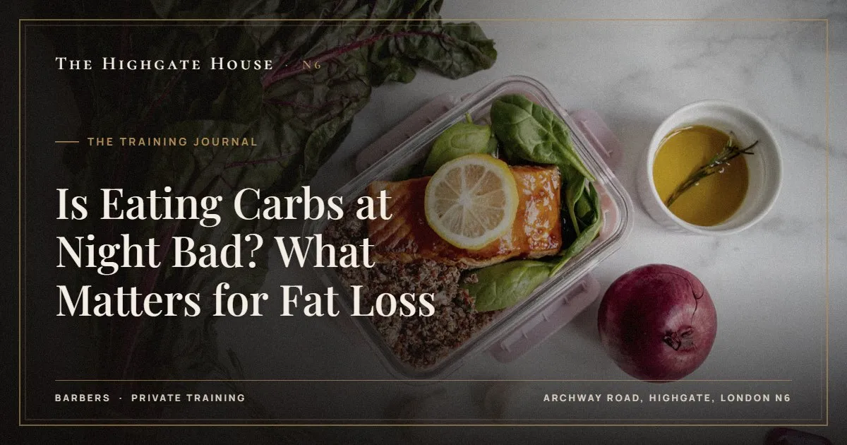 Is Eating Carbs at Night Bad? What Matters for Fat Loss - The Training Journal, The Highgate House, Highgate N6