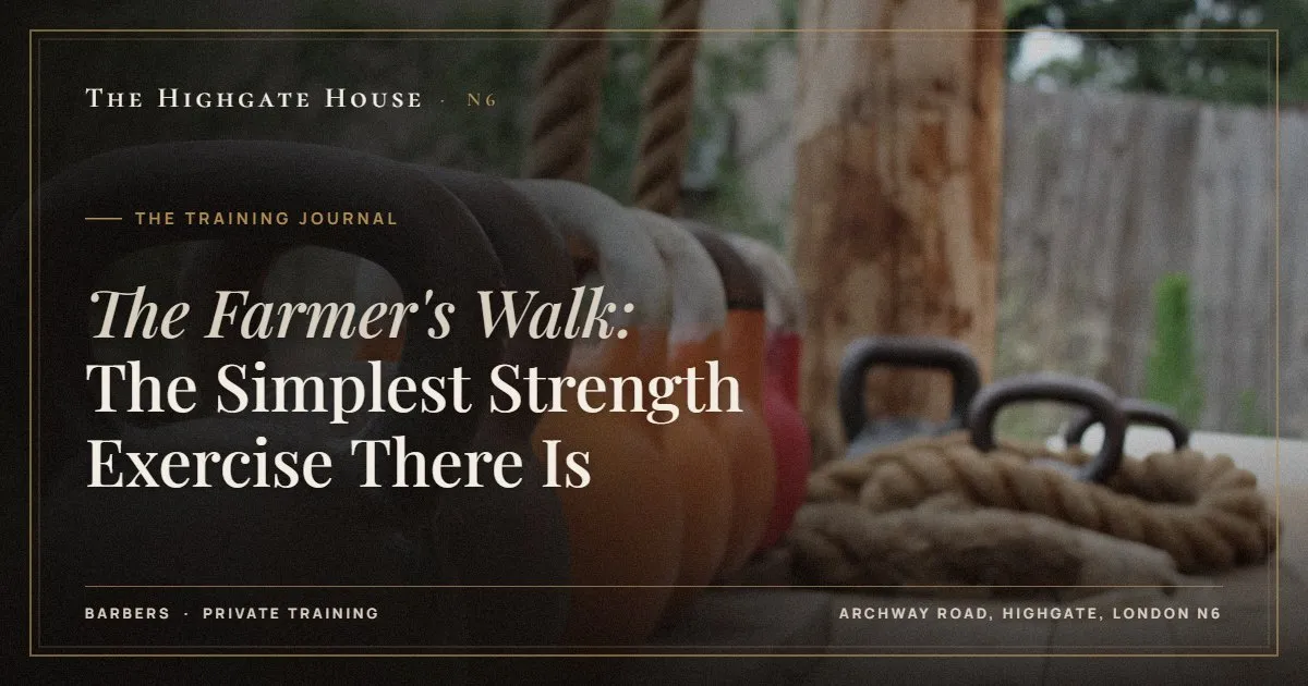 The Farmer's Walk: The Simplest Strength Exercise There Is - The Training Journal, The Highgate House, Highgate N6
