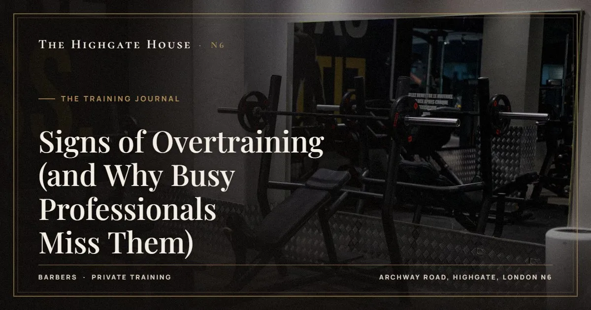 Signs of Overtraining (and Why Busy Professionals Miss Them) - The Training Journal, The Highgate House, Highgate N6