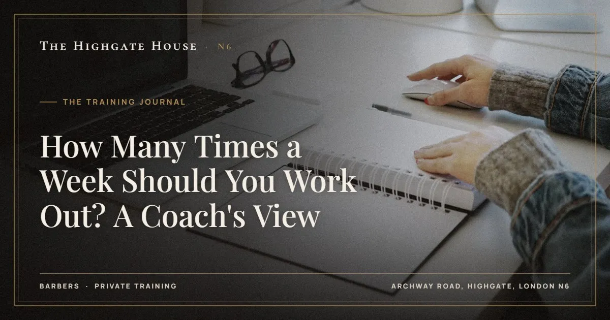 How Many Times a Week Should You Work Out? A Coach's View - The Training Journal, The Highgate House, Highgate N6