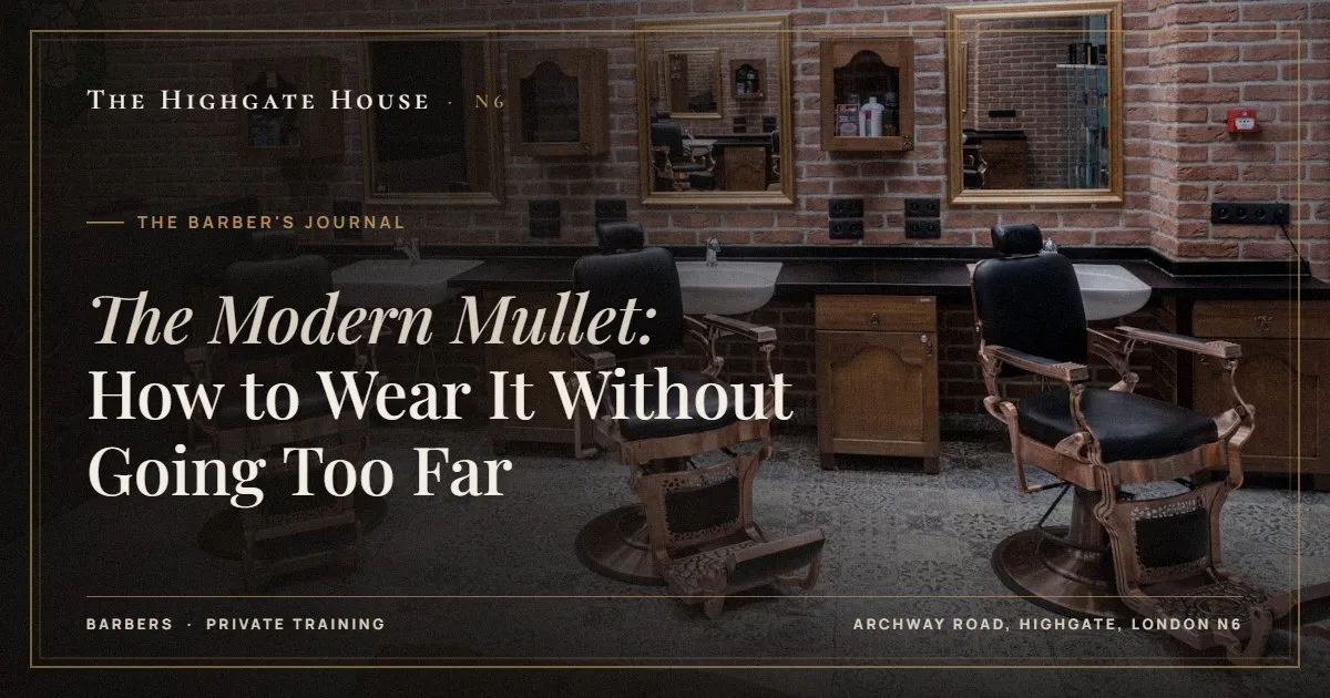 The Modern Mullet: How to Wear It Without Going Too Far - The Barber's Journal, The Highgate House, Highgate N6