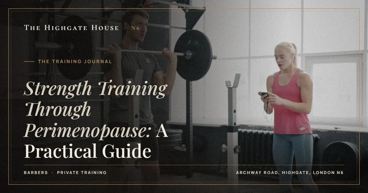 Strength Training Through Perimenopause: A Practical Guide - The Training Journal, The Highgate House, Highgate N6