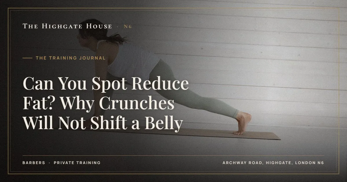 Can You Spot Reduce Fat? Why Crunches Will Not Shift a Belly - The Training Journal, The Highgate House, Highgate N6