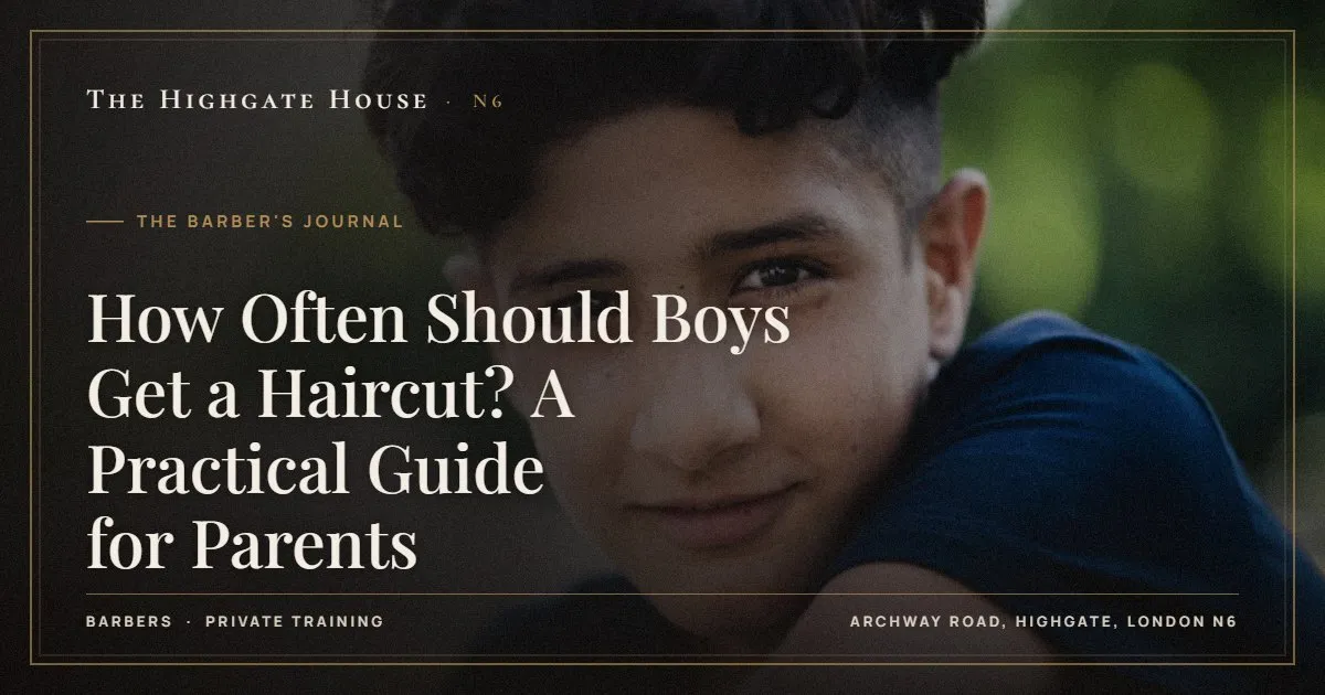 How Often Should Boys Get a Haircut? A Practical Guide for Parents - The Barber's Journal, The Highgate House, Highgate N6
