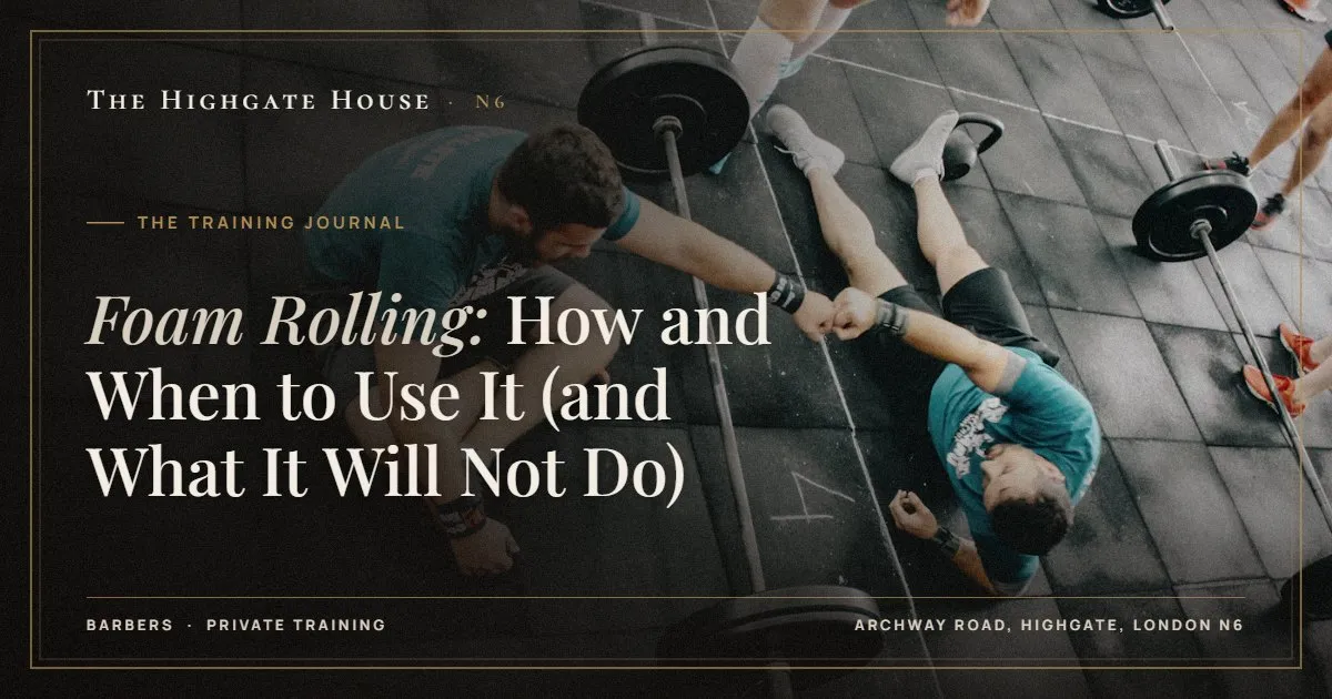 Foam Rolling: How and When to Use It (and What It Will Not Do) - The Training Journal, The Highgate House, Highgate N6