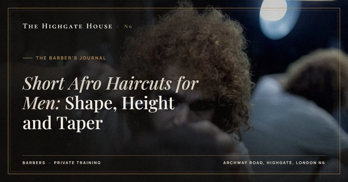 Short Afro Haircuts for Men: Shape, Height and Taper - The Barber's Journal, The Highgate House, Highgate N6