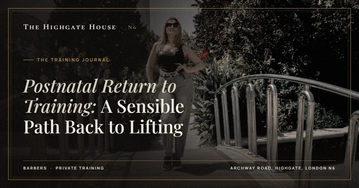 Postnatal Return to Training: A Sensible Path Back to Lifting - The Training Journal, The Highgate House, Highgate N6