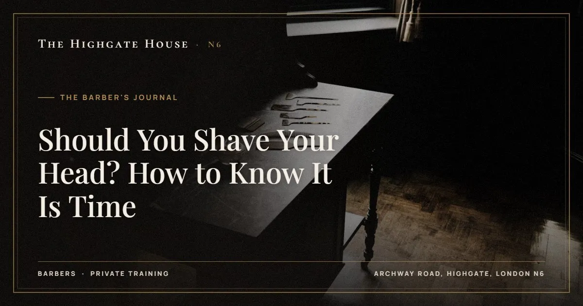 Should You Shave Your Head? How to Know It Is Time - The Barber's Journal, The Highgate House, Highgate N6