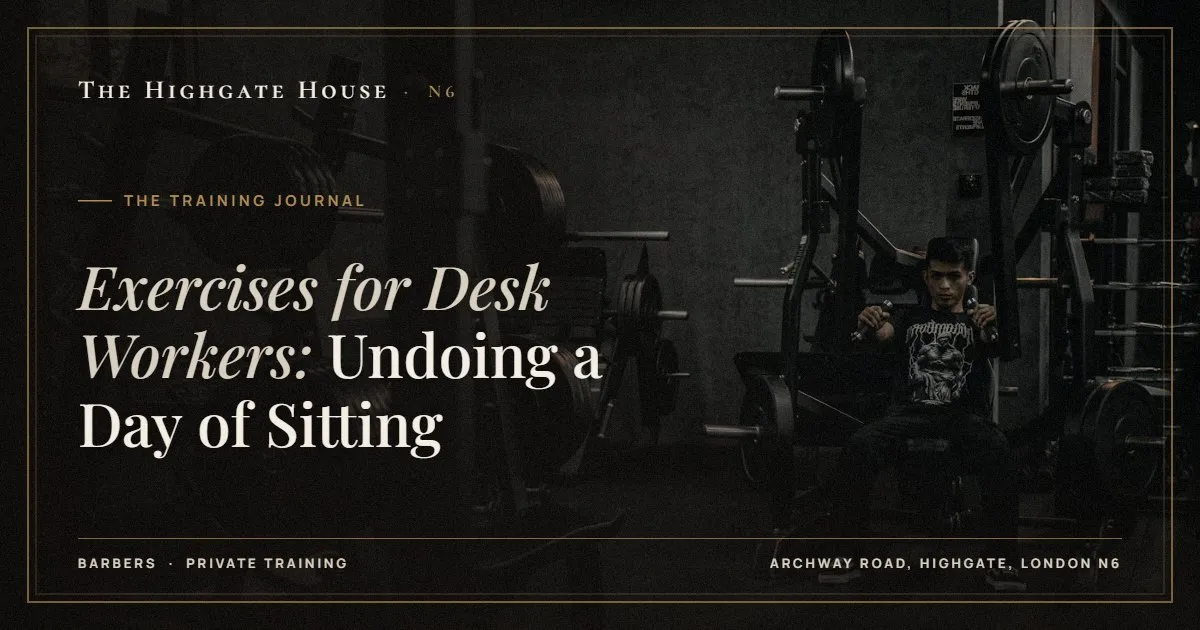 Exercises for Desk Workers: Undoing a Day of Sitting - The Training Journal, The Highgate House, Highgate N6