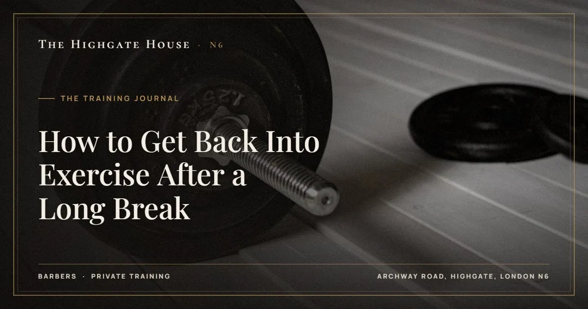 How to Get Back Into Exercise After a Long Break - The Training Journal, The Highgate House, Highgate N6